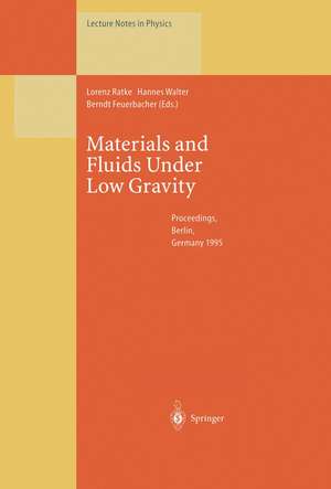 Materials and Fluids Under Low Gravity: Proceedings of the IXth European Symposium on Gravity-Dependent Phenomena in Physical Sciences Held at Berlin, Germany, 2–5 May 1995 de Lorenz Ratke