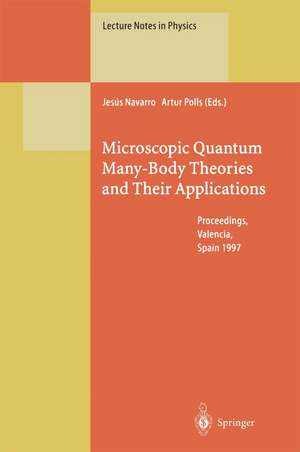 Microscopic Quantum Many-Body Theories and Their Applications: Proceedings of a European Summer School, Held at Valencia, Spain, 8–19 September 1997 de Jesus Navarro