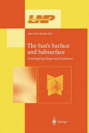 The Sun’s Surface and Subsurface: Investigating Shape and Irradiance de Jean-Pierre Rozelot