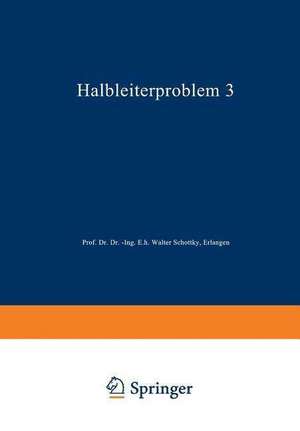 Halbleiterprobleme: In Referaten des Halbleiterausschusses des Verbandes Deutscher Physikalischer Gesellschaften Mainz 1955 de W. Schottky