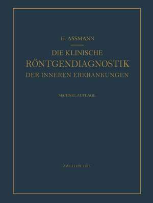 Die Klinische Röntgendiagnostik der Inneren Erkrankungen: Zweiter Teil de Herbert Assmann