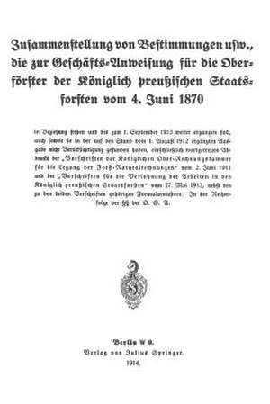 Zusammenstellung von Bestimmungen usw., die zur Geschäfts-Anweisung für die Oberförster der Königlich preußischen Staatsforsten vom 4. Juni 1870 de Koniglich-preussisches Staatsforstamt