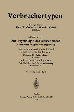 Zur Psychologie des Massenmords: Hauptlehrer Wagner von Degerloch, Eine kriminalpsychologische und psychiatrische Studie de Robert Eugen Gaupp