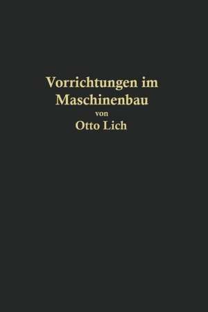 Vorrichtungen im Maschinenbau nebst Anwendungsbeispielen de Otto Lich