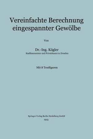 Vereinfachte Berechnung eingespannter Gewölbe de Franz Kögler