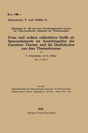 Uran und andere radioaktive Stoffe als Spurenelemente im Austrittsgebiet der Gasteiner Therme und die Quellabsätze aus dem Thermalwasser de Ferdinand Scheminzky