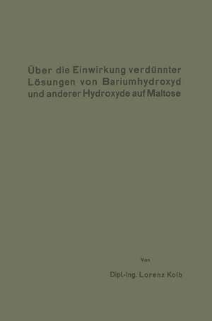 Über die Einwirkung verdünnter Lösungen von Bariumhydroxyd und anderer Hydroxyde auf Maltose de Lorenz Kolb