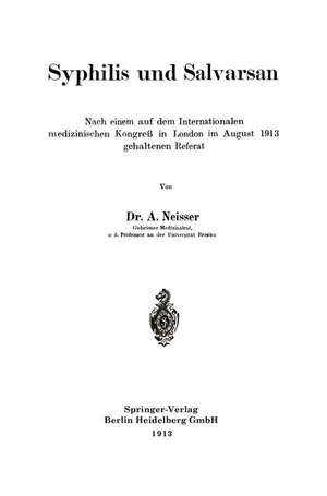 Syphilis und Salvarsan: Nach einem auf dem Internationalen medizinischen Kongreß in London im August 1913 gehaltenen Referat de Albert Neisser