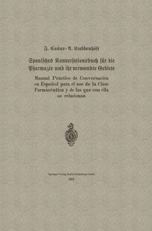 Spanisches Konversationsbuch für die Pharmazie und ihr verwandte Gebiete / Manual Práctico de Conversación en Español para el uso de la Clase Farmacéutica y de las que con élla se relacionan de F. Cañas