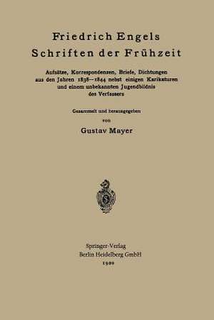 Friedrich Engels Schriften der Frühzeit: Aufsätze, Korrespondenzen, Briefe, Dichtungen aus den Jahren 1838–1844 nebst einigen Karikaturen und einem unbekannten Jugendbildnis des Verfassers de Friedrich Engels