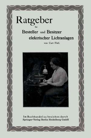 Ratgeber für Besteller und Besitzer elektrischer Lichtanlagen de Curt Fistl