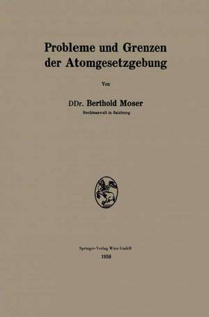 Probleme und Grenzen der Atomgesetzgebung de Berthold Moser