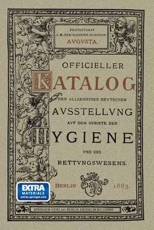 Officieller Katalog für die Allgemeine Deutsche Ausstellung auf dem Gebiete der Hygiene und des Rettungswesens: Berlin 1882/83 de P. Boerner