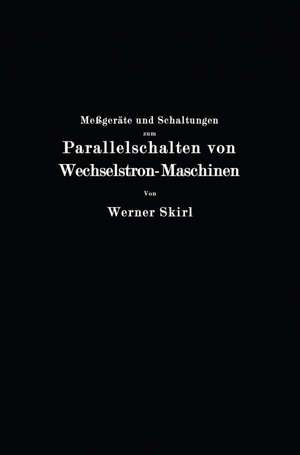 Meßgeräte und Schaltungen zum Parallelschalten von Wechselstrom-Maschinen de Werner Skirl