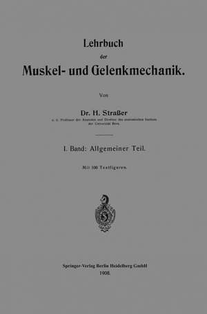 Lehrbuch der Muskel- und Gelenkmechanik: I. Band: Allgemeiner Teil de Hans Strasser