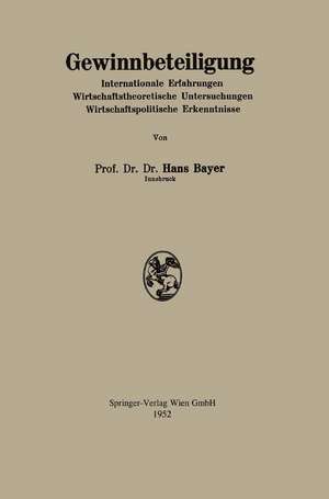 Gewinnbeteiligung: Internationale Erfahrungen Wirtschafttheorie Untersuchungen Wirtschaftspolitische Erkenntnisse de Hans Bayer