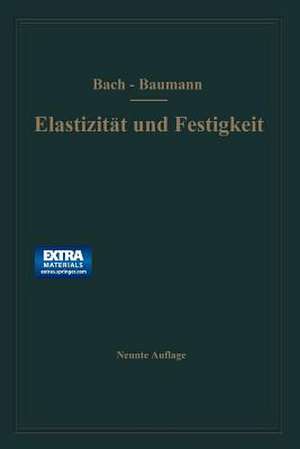 Elastizität und Festigkeit: Die für die Technik wichtigsten Sätze und deren erfahrungsmäßige Grundlage de Carl Bach