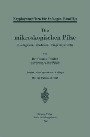 Die mikroskopischen Pilze: Ustilagineen, Uredineen, Fungi imperfecti de Gustav Lindau