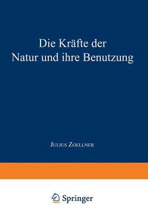 Die Kräfte der Natur und ihre Benutzung de Julius Zoellner