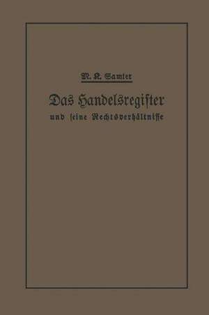 Das Handelsregister und seine Rechtsverhältnisse: In kurzgefaßter Darstellung für Juristen und Kaufleute de M. Karl Samter