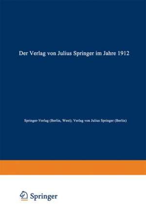 Der Verlag von Julius Springer im Jahre 1912: Ein bibliographischer Jahresbericht de Springer-Verlag (Berlin, West)