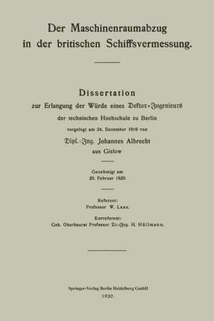 Der Maschinenraumabzug in der britischen Schiffsvermessung: Dissertation zur Erlangung der Würde eines Doktor-Ingenieurs der technischen Hochschule zu Berlin vorgelegt am 24. Dezember 1919 de Johannes Albrecht