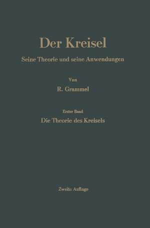 Der Kreisel: Seine Theorie und seine Anwendungen de Richard Grammel