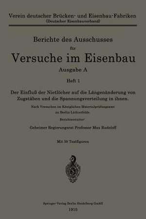 Der Einfluß der Nietlöcher auf die Längenänderung von Zugstäben und die Spannungsverteilung in ihnen: Nach Versuchen im Königlichen Materialprüfungsamt zu Berlin-Lichterfelde de Max Rudeloff