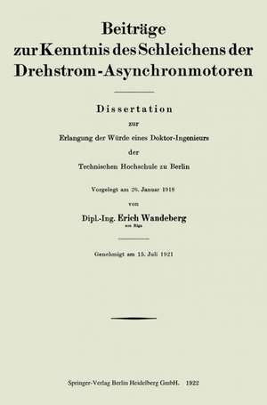 Beiträge zur Kenntnis des Schleichens der Drehstrom-Asynchronmotoren: Dissertation zur Erlangung der Würde eines Doktor-Ingenieurs der Technischen Hochschule zu Berlin de Erich Wandeberg