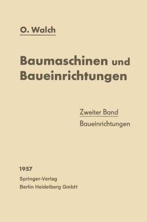 Baumaschinen und Baueinrichtungen: Zweiter Band: Baueinrichtungen de O. Walch