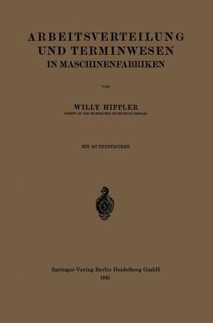 Arbeitsverteilung und Terminwesen in Maschinenfabriken de Willy Hippler