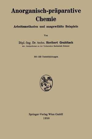 Anorganisch-präparative Chemie: Arbeitsmethoden und ausgewählte Beispiele de Heribert Grubitsch