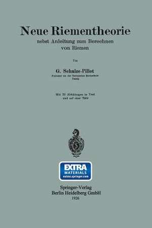 Neue Riementheorie: nebst Anleitung zum Berechnen von Riemen de Gerhard Schulze-Pillot