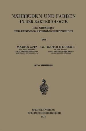 Nährböden und Farben in der Bakteriologie: Ein Grundriss der Klinisch-Bakteriologischen Technik de Martin Attz