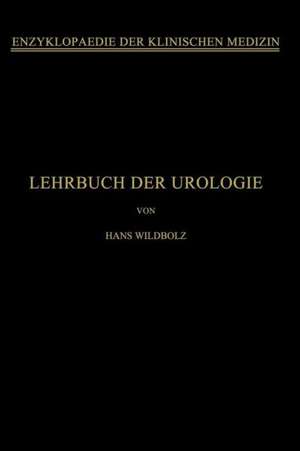 Lehrbuch der Urologie: Und der Chirurgischen Krankheiten der Männlichen Geschlechtsorgane de Hans Wildbolz