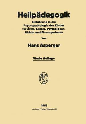 Heilpädagogik: Einführung in die Psychopathologie des Kindes Für Ärƶte, Lehrer, Psychologen, Richter und Fürsorgerinnen de Hans Asperger