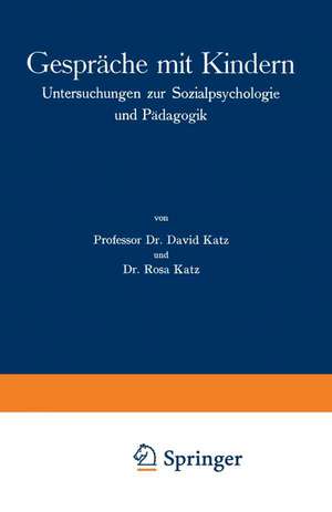 Gespräche mit Kindern: Untersuchungen zur Sozialpsychologie und Pädagogik de David Katz