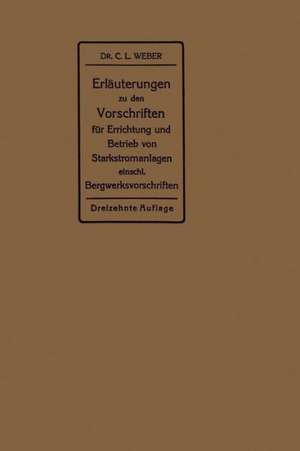 Erläuterungen zu den Vorschriften für die Errichtung und den Betrieb elektrischer Starkstromanlagen: Einschließlich Bergwerksvorschriften und zu den Merkblättern für Starkstromanlagen in der Lanwirtschaft de Carl Ludwig Weber