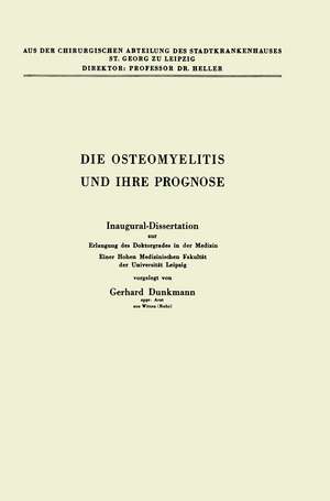 Die Osteomyelitis und Ihre Prognose: Inaugural-Dissertation zur Erlangung des Doktorgrades in der Medizin Einer Hohen Medizinischen Fakultät der Universität Leipzig de Gerhard Dunkmann