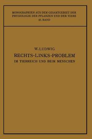 Das Rechts-Links-Problem im Tierreich und Beim Menschen: Mit Einem Anhang Rechts-Links-Merkmale der Pflanzen de Wilhelm Ludwig