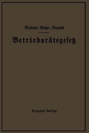 Betriebsrätegesetz vom 4. Februar 1920 nebst Wahlordnung, Ausführungsverordnungen und Ergänzungsgesetzen (Betriebsbilanzgesetz, Aufsichtsratsgesetz und Wahlordnung): unter Berücksichtigung des Gesetzes vom 28. Febr. 1928 de Georg Flatow