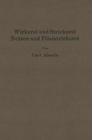 Wirkerei und Strickerei, Netzen und Filetstrickerei de Carl Aberle