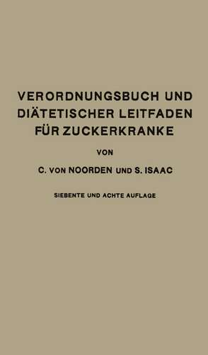 Verordnungsbuch und Diätetischer Leitfaden für Zuckerkranke mit 191 Kochvorschriften: Zum Gebrauch für Ärzte und Patienten de Carl von Noorden