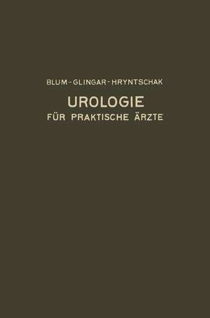 Urologie und ihre Grenzgebiete: Dargestellt für Praktische Ärzte de Victor Blum