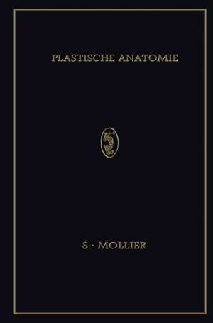 Plastische Anatomie: Die Konstruktive form des Menschlichen Körpers de Siegfried Mollier