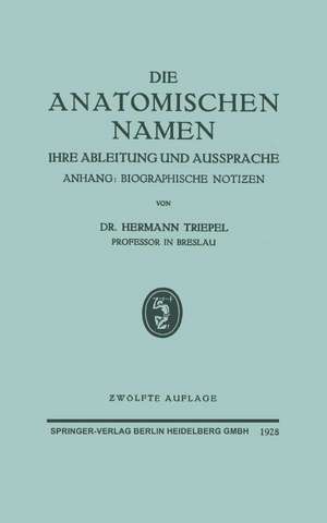 Die Anatomischen Namen: Ihre Ableitung und Aussprache de Hermann Triepel