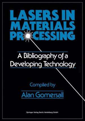 Lasers in Materials Processing: A Bibliography of a Developing Technology de Alan Gomersall