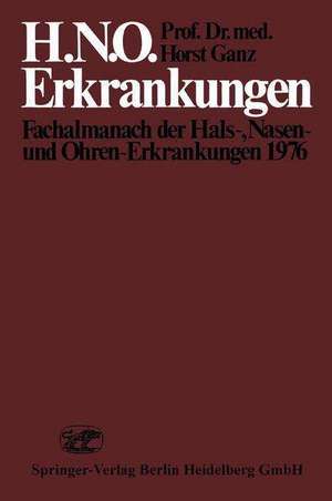 H.N.O. Erkrankungen: Fachalmanach der Hals-, Nasen- und Ohren-Erkrankungen 1976 de H. Ganz