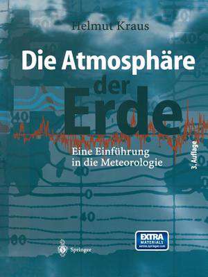 Die Atmosphäre der Erde: Eine Einführung in die Meteorologie de Helmut Kraus