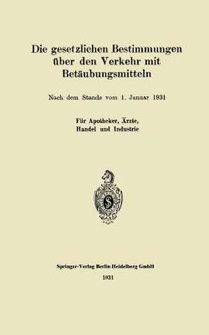 Die gesetzlichen Bestimmungen über den Verkehr mit Betäubungsmitteln de J. Springer